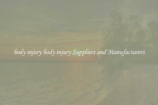 body injury body injury Suppliers and Manufacturers