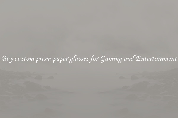 Buy custom prism paper glasses for Gaming and Entertainment
