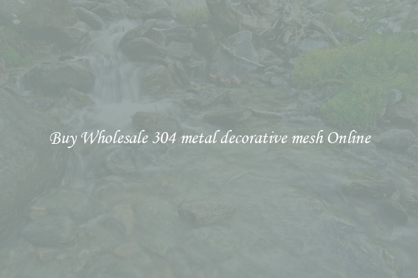 Buy Wholesale 304 metal decorative mesh Online