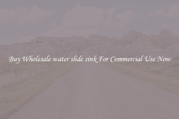 Buy Wholesale water slide sink For Commercial Use Now