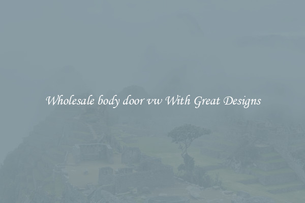 Wholesale body door vw With Great Designs