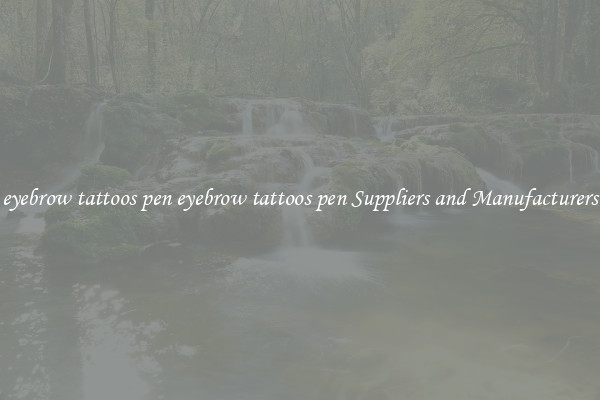 eyebrow tattoos pen eyebrow tattoos pen Suppliers and Manufacturers