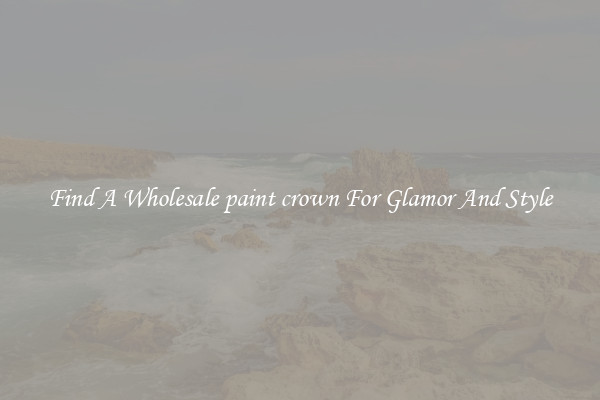 Find A Wholesale paint crown For Glamor And Style