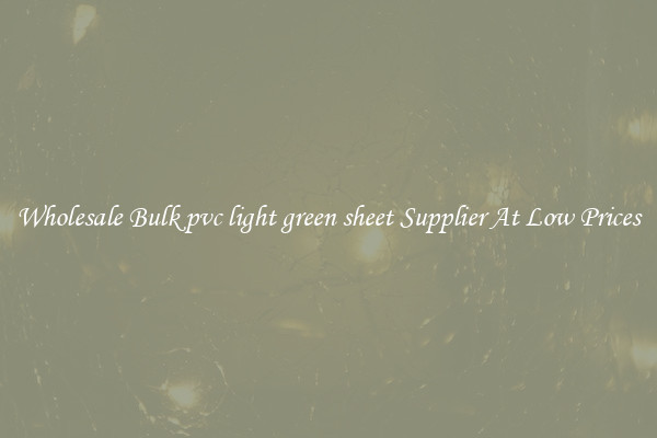 Wholesale Bulk pvc light green sheet Supplier At Low Prices