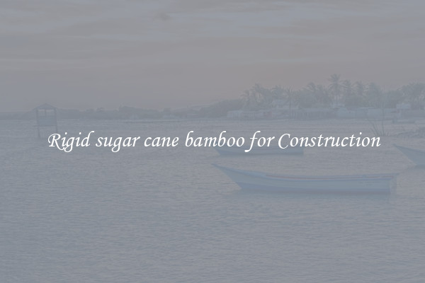 Rigid sugar cane bamboo for Construction