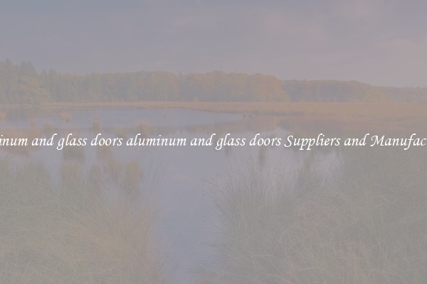 aluminum and glass doors aluminum and glass doors Suppliers and Manufacturers