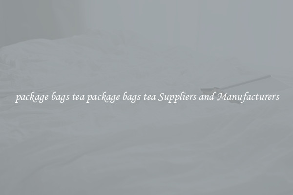 package bags tea package bags tea Suppliers and Manufacturers