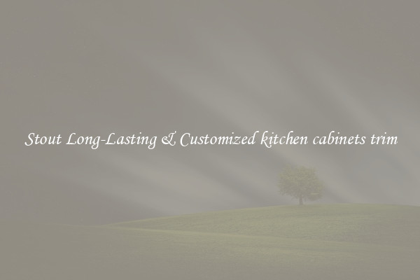 Stout Long-Lasting & Customized kitchen cabinets trim