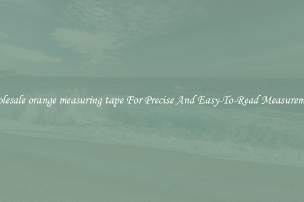 Wholesale orange measuring tape For Precise And Easy-To-Read Measurements