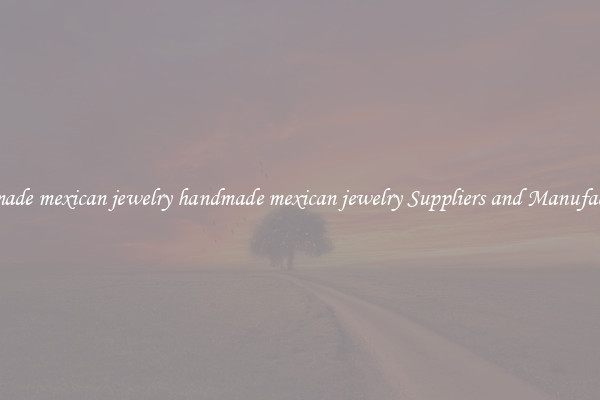 handmade mexican jewelry handmade mexican jewelry Suppliers and Manufacturers