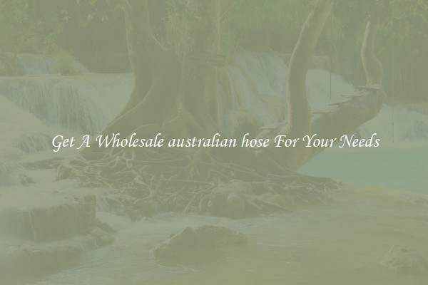 Get A Wholesale australian hose For Your Needs