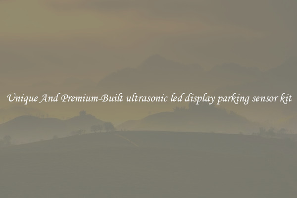 Unique And Premium-Built ultrasonic led display parking sensor kit