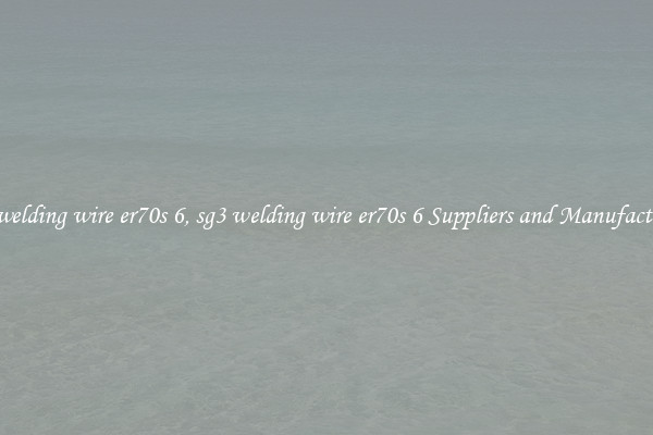 sg3 welding wire er70s 6, sg3 welding wire er70s 6 Suppliers and Manufacturers
