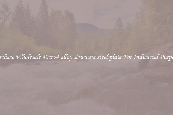 Purchase Wholesale 40crv4 alloy structure steel plate For Industrial Purposes